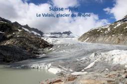 Suisse - Le Valais, glacier du Rhône 06/2017