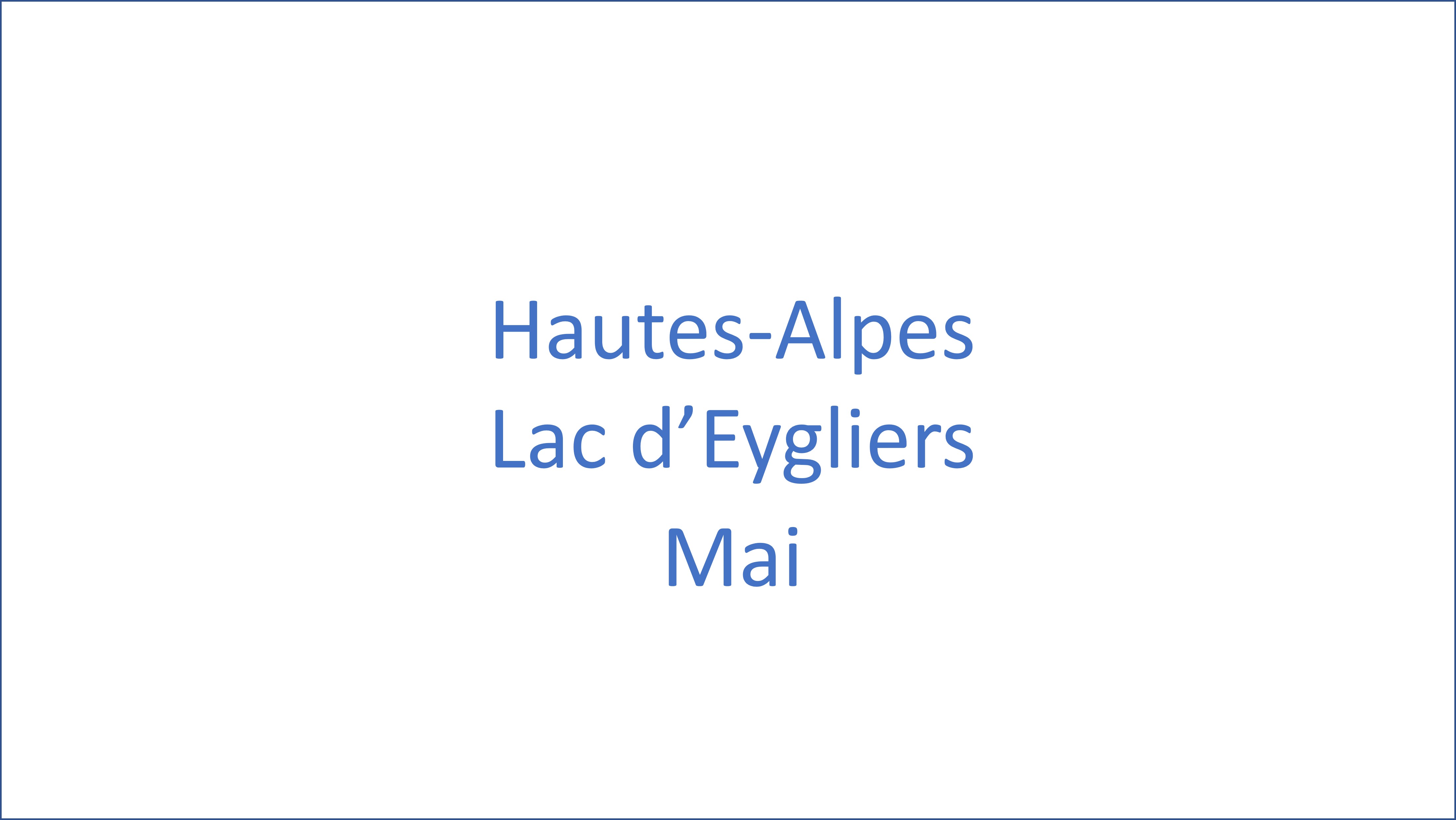 Hautes Alpes - Lac d’Eygliers - 05/2025