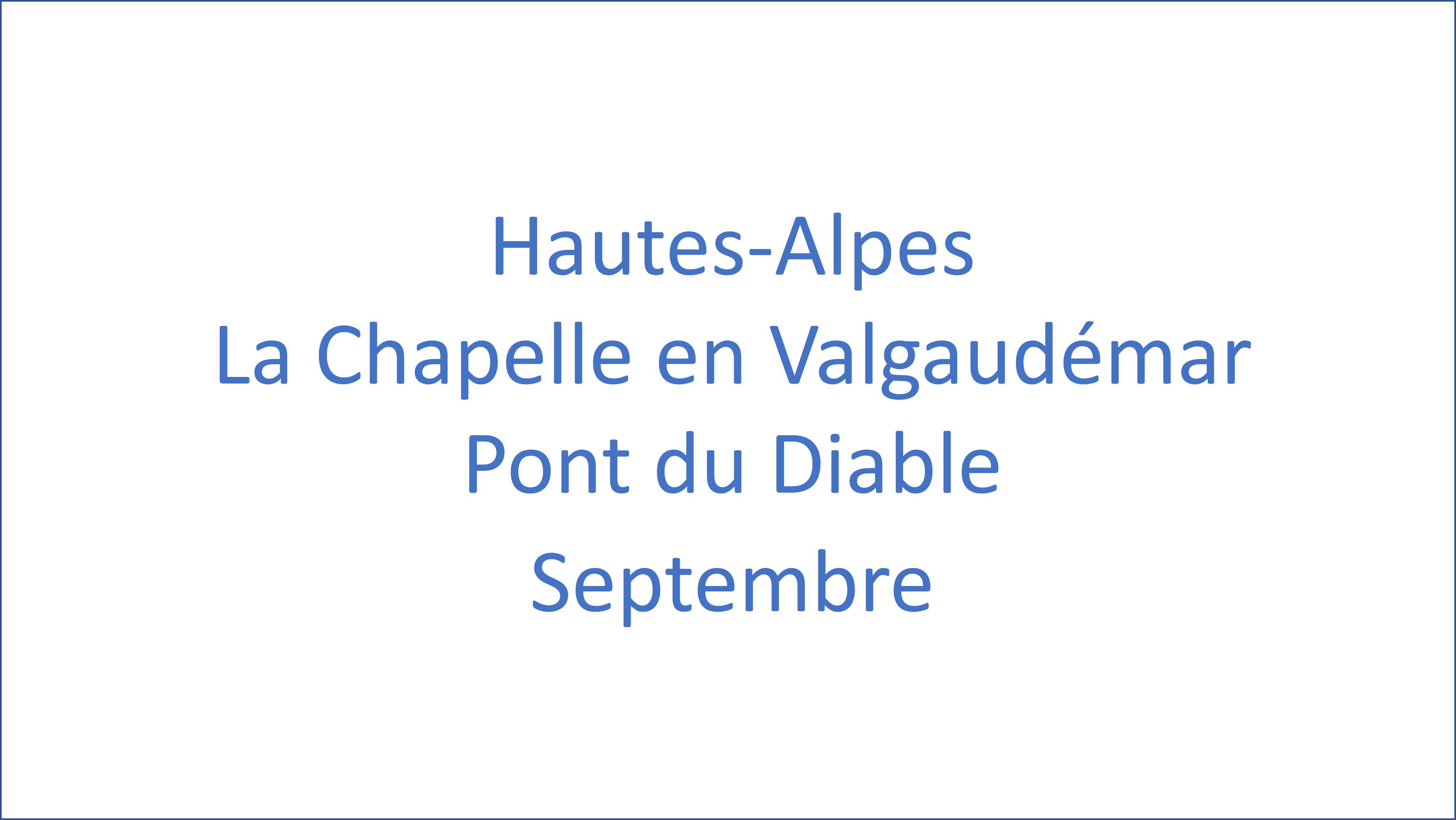 Hautes Alpes - La Chapelle-en-Valgaudémar Pont du diable - 09/2025